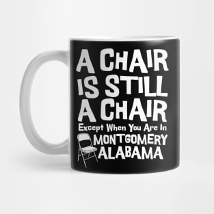 A Chair Is Still A Chair Except When You Are In Montgomery Mug